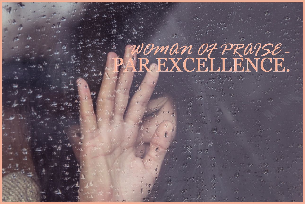 WOMAN OF PRAISE – PAR EXCELLENCE.