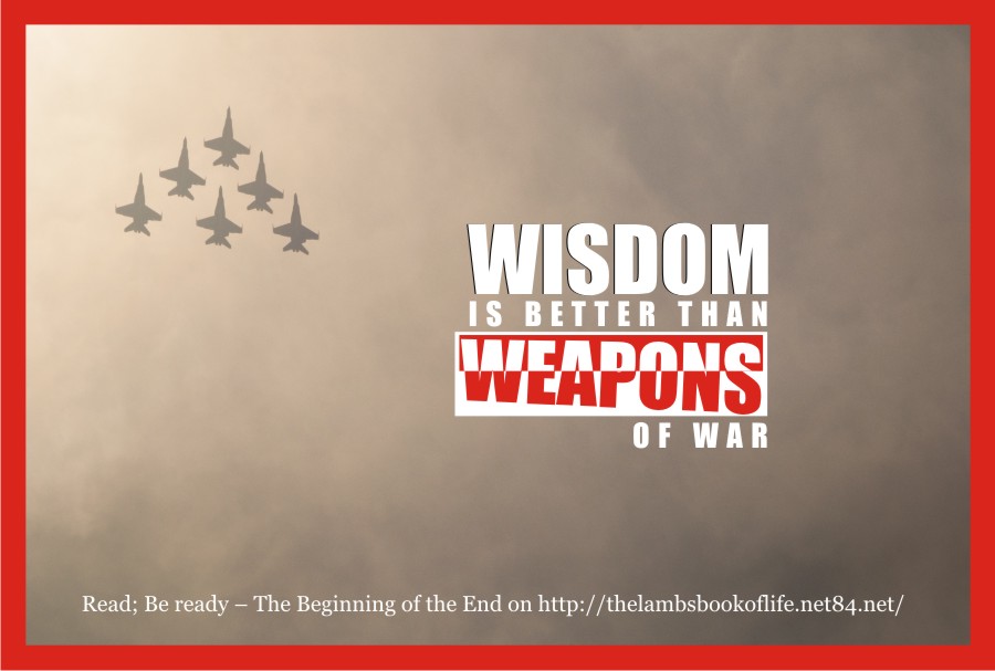 WISDOM IS BETTER THAN WEAPONS OF WAR.
