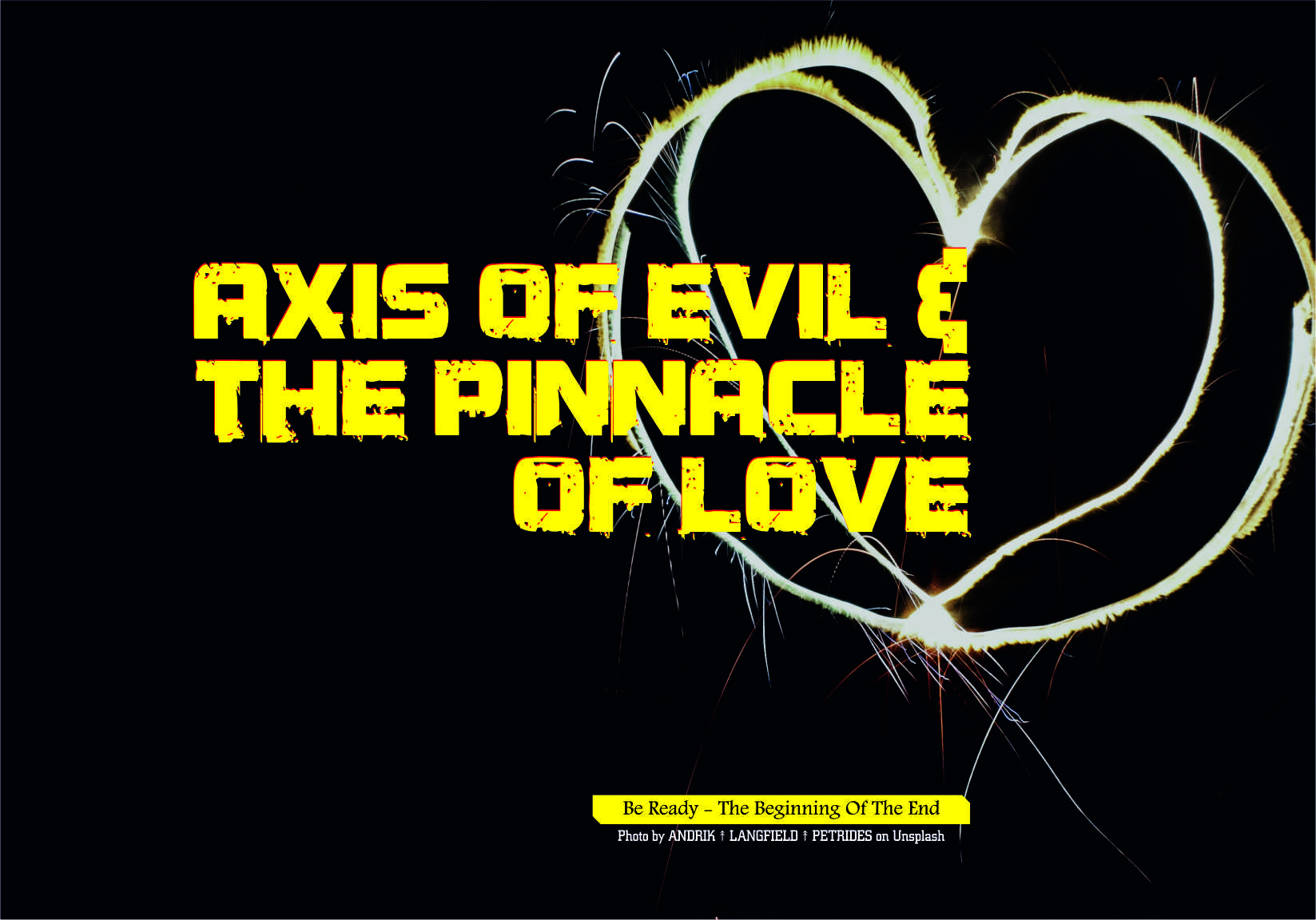 AXIS OF EVIL AND THE PINNACLE OF LOVE.