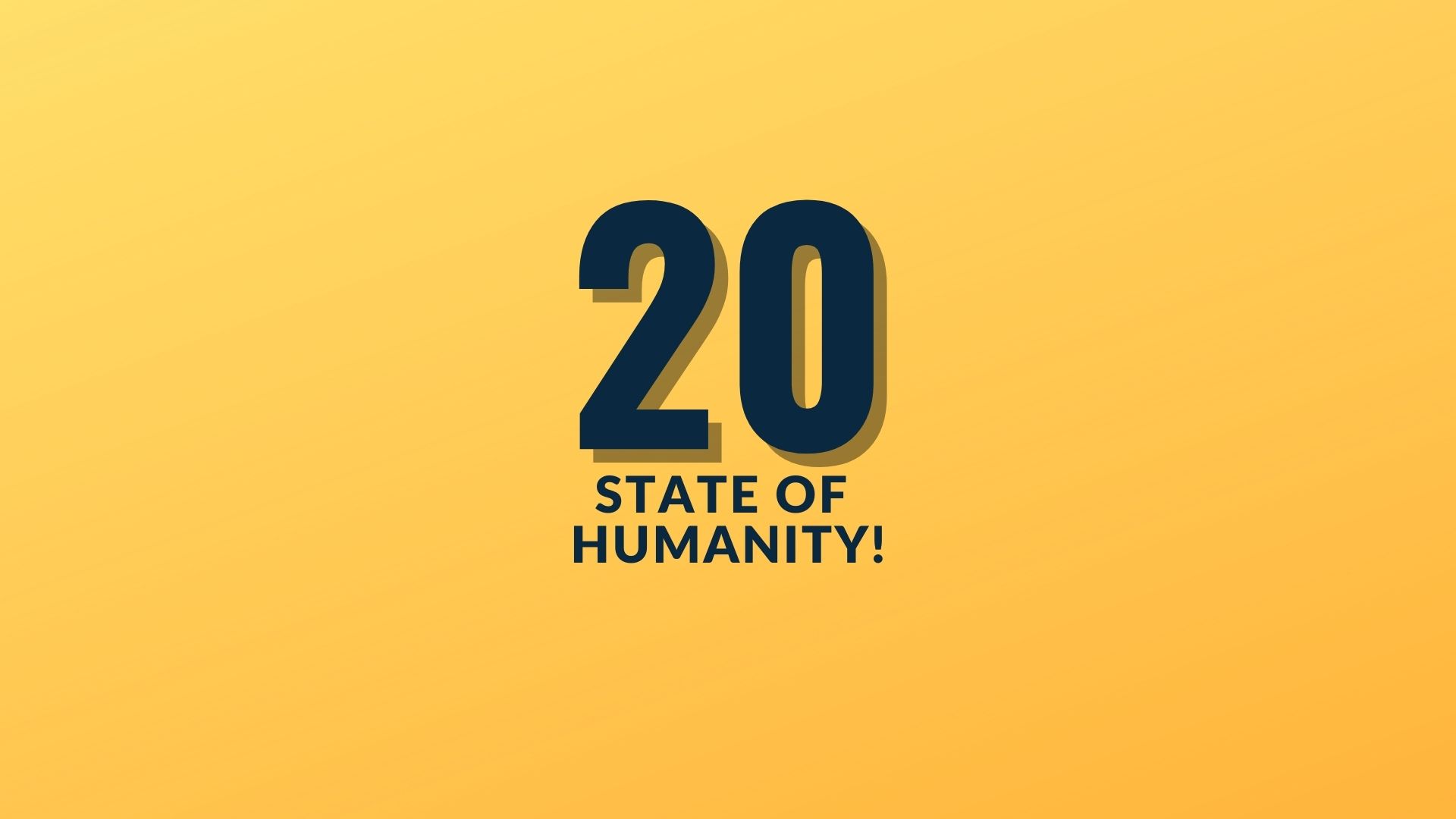 20 State of Humanity!