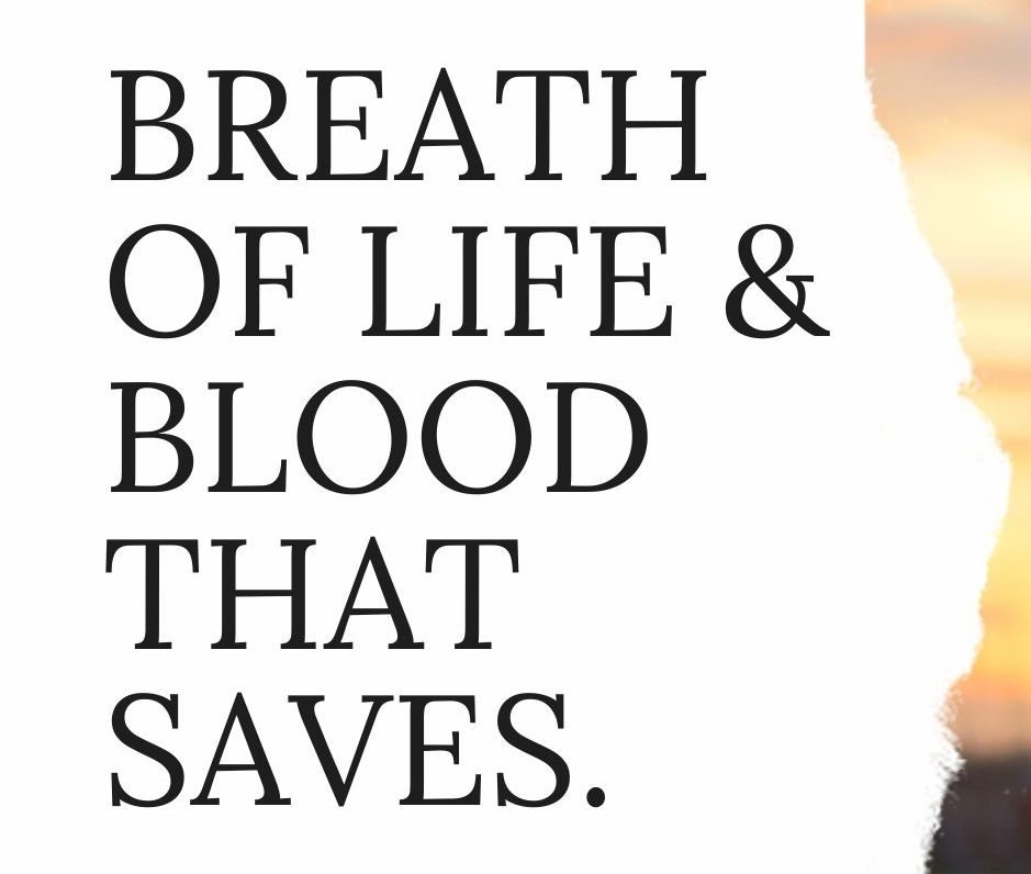 Breath of Life & Blood that Saves.