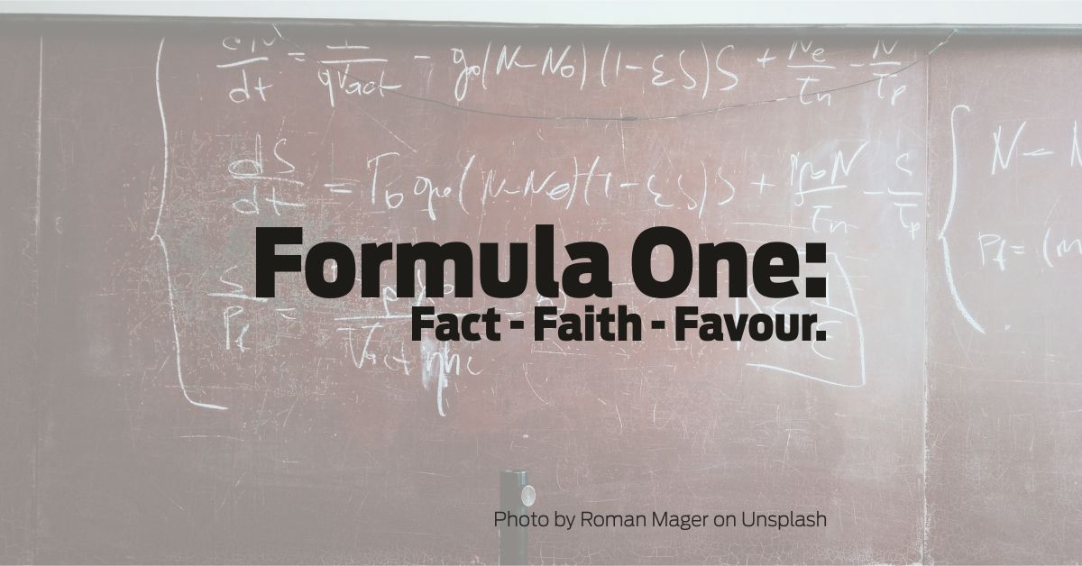 Formula One: Fact - Faith - Favour.